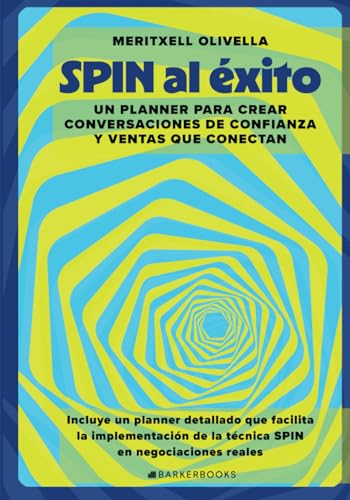 SPIN al éxito: Un planner para crear conversaciones de confianza y ventas que conectan von Barker Publishing LLC