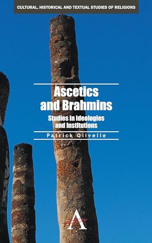 Ascetics and Brahmins: Studies in Ideologies and Institutions (Cultural, Historical and Textual Studies of Religions, Band 1)