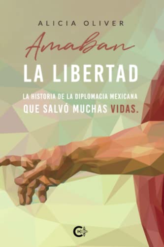 Amaban la libertad: La historia de la diplomacia mexicana que salvó muchas vidas. von CALIGRAMA
