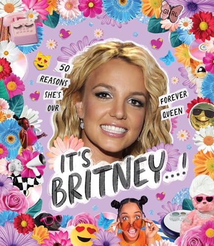 It’s Britney!: 50 Reasons She's Our Forever Queen