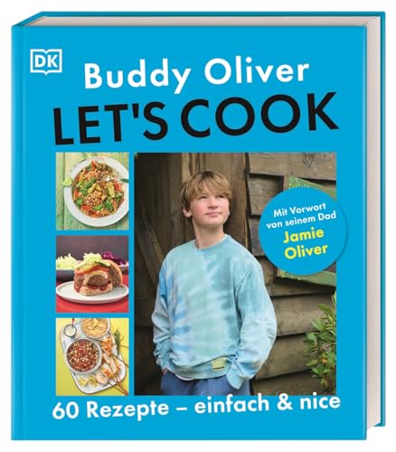 Let's cook: 60 Rezepte - einfach und nice. Mit Vorwort von seinem Dad Jamie Oliver von DK