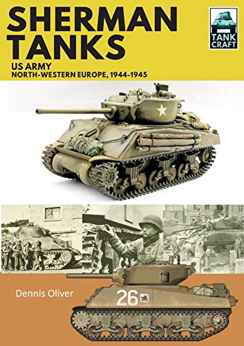 Sherman Tanks: US Army, North-Western Europe, 1944-1945 (Tank Craft, 11, Band 11)