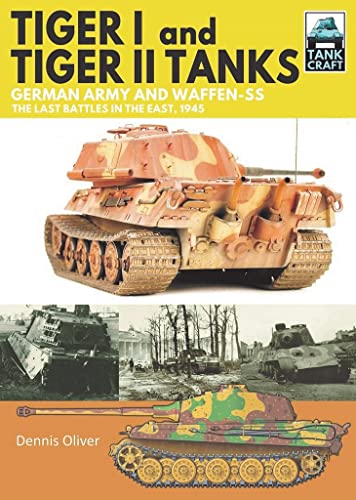 Tiger I and Tiger II Tanks: German Army and Waffen-ss the Last Battles in the East, 1945 (Tank Craft) von PEN AND SWORD MILITARY