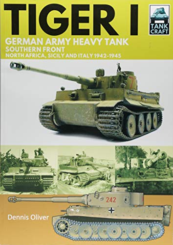 Tiger I: German Army Heavy Tank, Southern Front 1942-1945, North Africa, Sicily and Italy: German Army Heavy Tank, Southern Front, North Africa, ... 1942–1945 (Tankcraft, 10, Band 10)