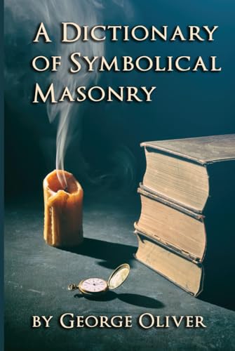 A Dictionary of Symbolical Masonry A Dictionary of Symbolical Masonry von Cornerstone Book Publishers