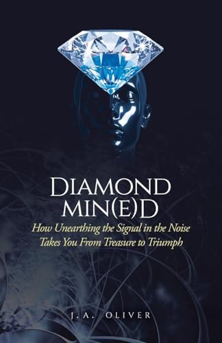 Diamond Min(e)d: How Unearthing the Signal in the Noise Takes You From Treasure to Triumph von Tellwell Talent