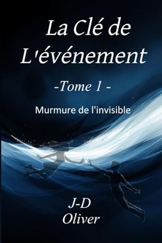 La Clé de l'Événement: Tome 1 - Murmure de l'Invisible La Clé de l'Événement: Tome 1 - Murmure de l'Invisible von Publié indépendamment