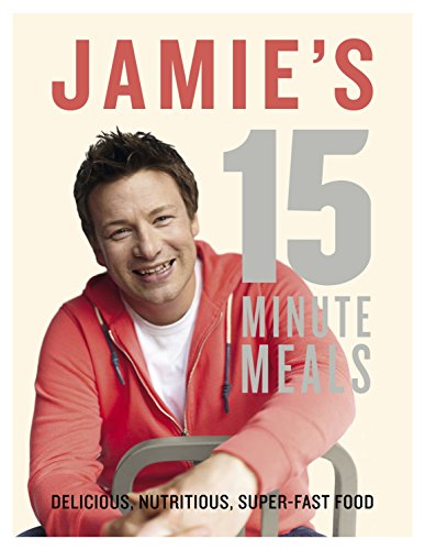 Jamie's 15-Minute Meals: Delicious, Nutritious, Super-Fast Food