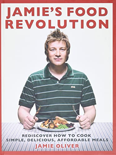 Jamie's Food Revolution: Rediscover How to Cook Simple, Delicious, Affordable Meals Jamie's Food Revolution: Rediscover How to Cook Simple, Delicious, Affordable Meals