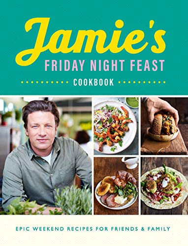 Jamie's Friday Night Feast Cookbook: Epic Weekend Recipes for Friends & Family