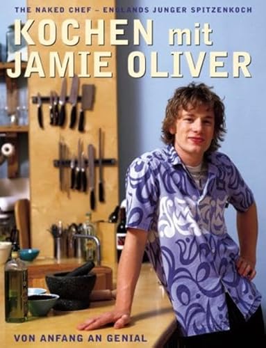Kochen mit Jamie Oliver - Von Anfang an genial: The Naked Chef - Englands junger Spitzenkoch