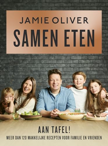Samen eten: Aan tafel! Meer dan 120 makkelijke recepten voor familie en vrienden.
