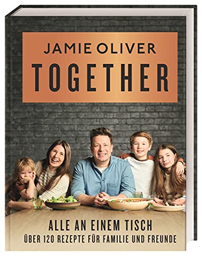 Together – Alle an einem Tisch: Über 120 Rezepte für Familie und Freunde