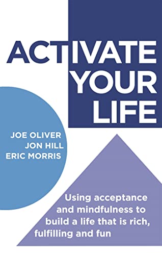 ACTivate Your Life: Using acceptance and mindfulness to build a life that is rich, fulfilling and fun von Robinson