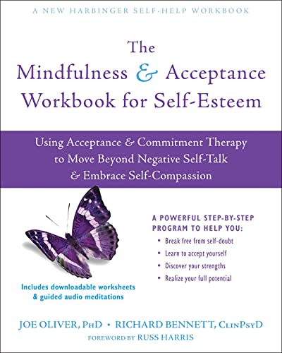 The Mindfulness and Acceptance Workbook for Self-Esteem: Using Acceptance and Commitment Therapy to Move Beyond Negative Self-Talk and Embrace ... Self-Talk and Embrace Self-Compassion von New Harbinger