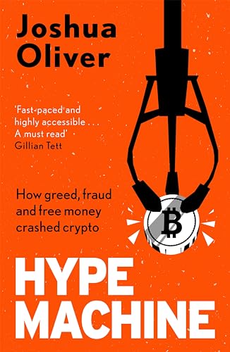 Hype Machine: How Greed, Fraud and Free Money Crashed Crypto: 'Hard to put down' EVENING STANDARD von Heligo Books