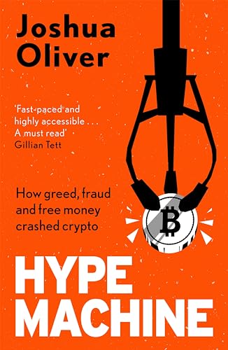Hype Machine: How Greed, Fraud and Free Money Crashed Crypto: 'Hard to put down' EVENING STANDARD