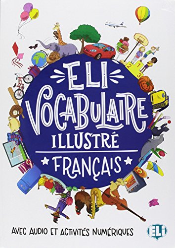 VOCABULAIRE ILLUSTRE FRANCAIS: ELI Vocabulaire illustre - Francais + digital bo (Vocabolari illustrati)