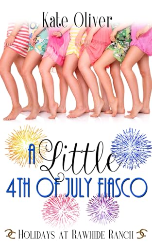 A Little 4th of July Fiasco: A Holidays At Rawhide Ranch Story