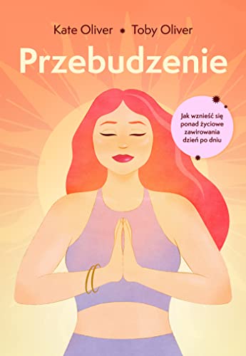 Przebudzenie: Jak wznieść się ponad życiowe zawirowania dzień po dniu Przebudzenie: Jak wznieść się ponad życiowe zawirowania dzień po dniu