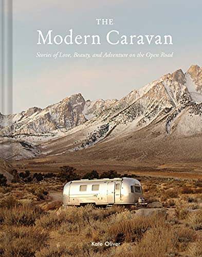 The Modern Caravan: Stories of Love, Beauty, and Adventure on the Open Road The Modern Caravan: Stories of Love, Beauty, and Adventure on the Open Road