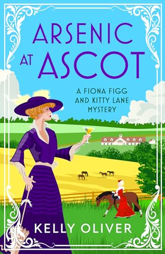 Arsenic at Ascot: A page-turning cozy mystery from Kelly Oliver for 2024 (A Fiona Figg & Kitty Lane Mystery, 4) von Boldwood Books