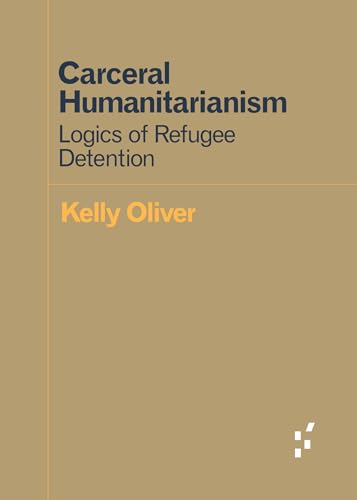 Carceral Humanitarianism: Logics of Refugee Detention (Forerunners: Ideas First) von University of Minnesota Press