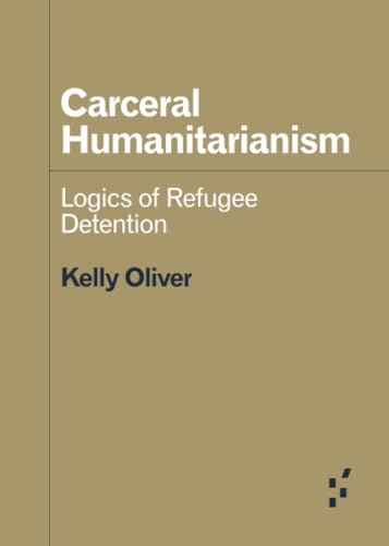 Carceral Humanitarianism: Logics of Refugee Detention (Forerunners: Ideas First) von University of Minnesota Press