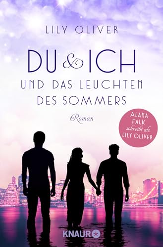 Du und ich und das Leuchten des Sommers: Roman | Alana Falk schreibt als Lily Oliver