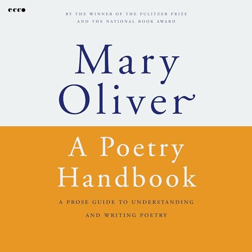 A Poetry Handbook: A Prose Guide to Understanding and Writing Poetry A Poetry Handbook: A Prose Guide to Understanding and Writing Poetry