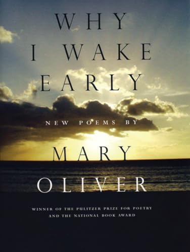 Why I Wake Early: New Poems Why I Wake Early: New Poems