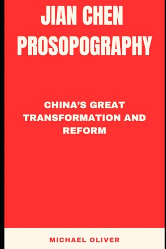 Jian Chen Prosopography: China’s Great Transformation and Reform