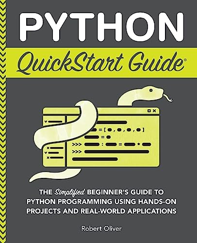 Python QuickStart Guide: The Simplified Beginner's Guide to Python Programming Using Hands-On Projects and Real-World Applications (Coding & Programming - QuickStart Guides) von ClydeBank Media LLC