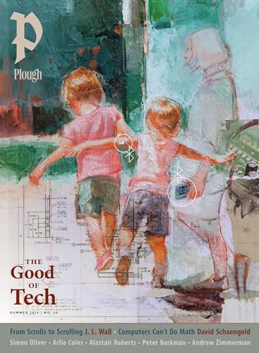 Plough Quarterly No. 40 - The Good of Tech von Plough Publishing House