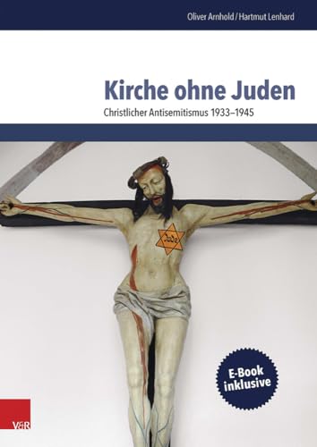 Kirche ohne Juden: Christlicher Antisemitismus 1933-1945 von Vandenhoeck and Ruprecht
