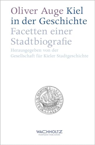 Kiel in der Geschichte. Facetten einer Stadtbiografie