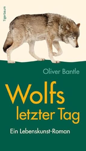 Wolfs letzter Tag: Ein Lebenskunst-Roman