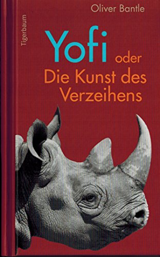 Yofi oder Die Kunst des Verzeihens: Der Lebenstraum eines Nashorns