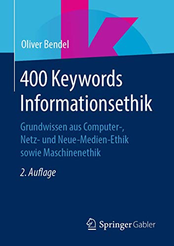 400 Keywords Informationsethik: Grundwissen aus Computer-, Netz- und Neue-Medien-Ethik sowie Maschinenethik von Springer