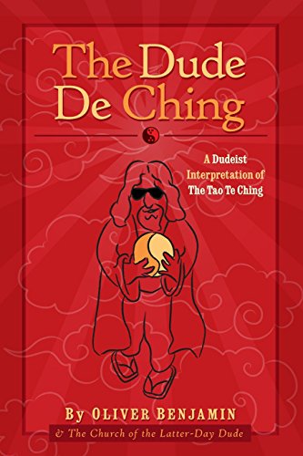 The Dude De Ching: A Dudeist Interpretation of the Tao Te Ching