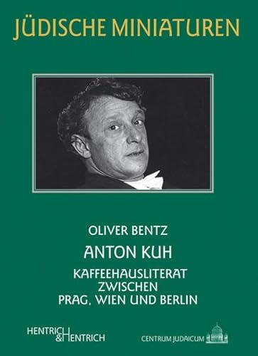 Anton Kuh: Kaffeehausliterat zwischen Prag, Wien und Berlin (Jüdische Miniaturen: Herausgegeben von Hermann Simon)