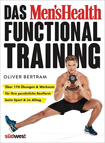 Das Men's Health Functional Training: Über 170 Übungen & Workouts für Ihre persönliche Bestform beim Sport & im Alltag von Suedwest Verlag