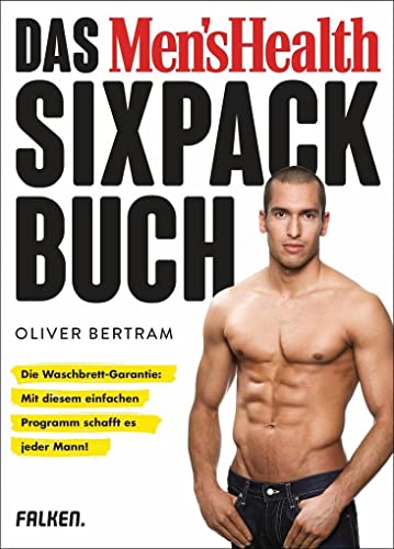 Das Men's Health Sixpack-Buch: Die Waschbrett-Garantie: Mit diesem einfachen Programm schafft es jeder Mann! (Neuausgabe mit 32 Seiten mehr Inhalt)