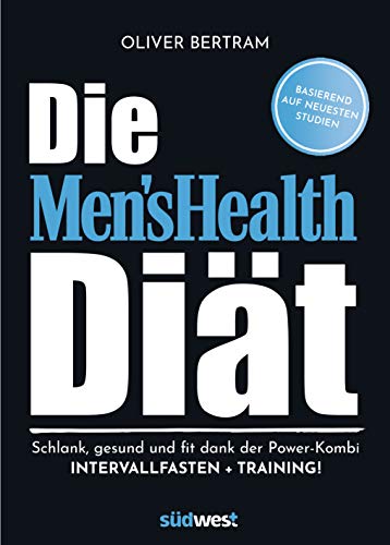 Die Men's Health Diät: Schlank, gesund und fit mit der Powerkombi aus Intervallfasten und Fitnesstraining von Suedwest Verlag