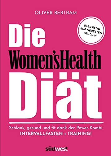 Die Women's Health Diät: Schlank, gesund und fit mit der Powerkombi aus Intervallfasten und Fitnesstraining von Suedwest Verlag