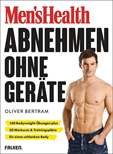 Men's Health Abnehmen ohne Geräte: 160 Bodyweight-Übungen plus 50 Workouts & Trainingspläne für einen schlanken Body von Falken