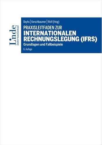Praxisleitfaden zur internationalen Rechnungslegung (IFRS): Grundlagen und Fallbeispiele