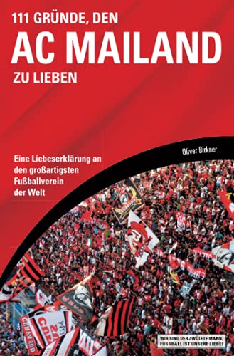 111 Gründe, den AC Mailand zu lieben: Eine Liebeserklärung an den großartigsten Fußballverein der Welt von Schwarzkopf & Schwarzkopf