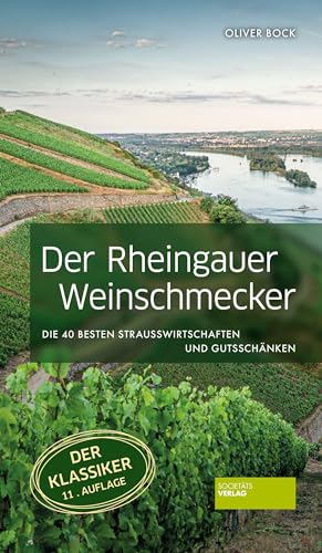 Der Rheingauer Weinschmecker: Die 40 besten Straußwirtschaften und Gutsschänken: Das (W)einmaleins des Rheingaus von Societäts-Verlag