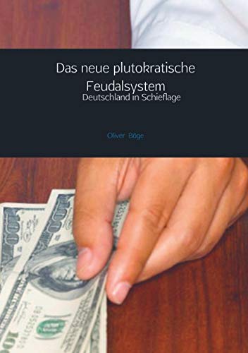 Das neue plutokratische Feudalsystem: Deutschland in Schieflage